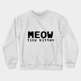 MEOW tiny kitten - Black Crewneck Sweatshirt